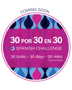 30 por 30 en 30 – 30 Day Spanish Challenge