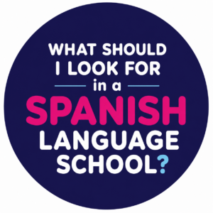 What Should I Look for in a Spanish Language School?