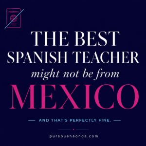Does Your Spanish Teacher Have to Be From a Specific Country?