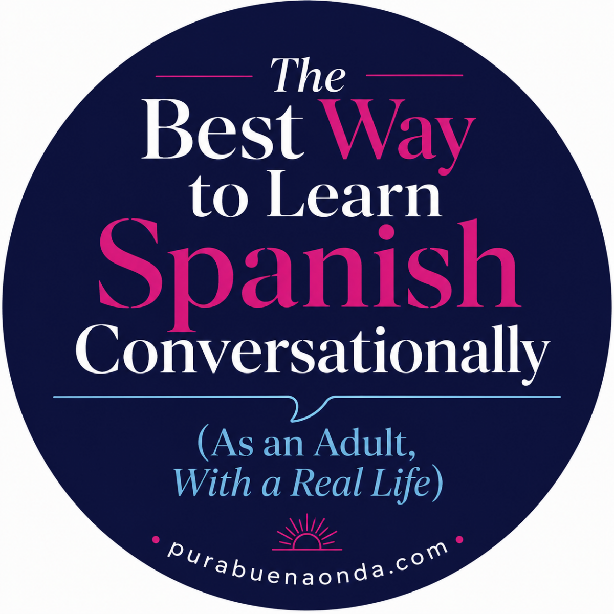The Best Way to Learn Spanish Conversationally (As an Adult, With a Real Life)