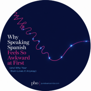 Why Speaking Spanish Feels So Awkward at First (and Why Your Brain Loves It Anyway)